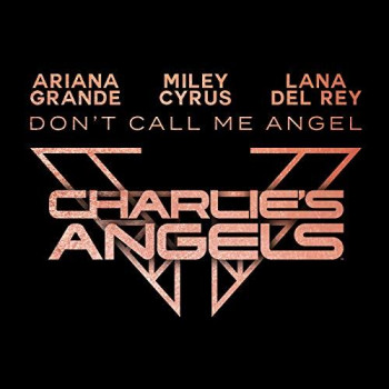 Ariana Grande Miley Cyrus Lana Del ReyDont Call Me Angel Charlies Angel